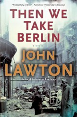 BOOK REVIEW: 'Then We Take Berlin': Richly Textured Historical Espionage Novel Initiates Series Featuring the Irrepressible Joe Wilderness BOOK REVIEW: 'Then We Take Berlin': Richly Textured Historical Espionage Novel Initiates Series Featuring the Irrepressible Joe Wilderness